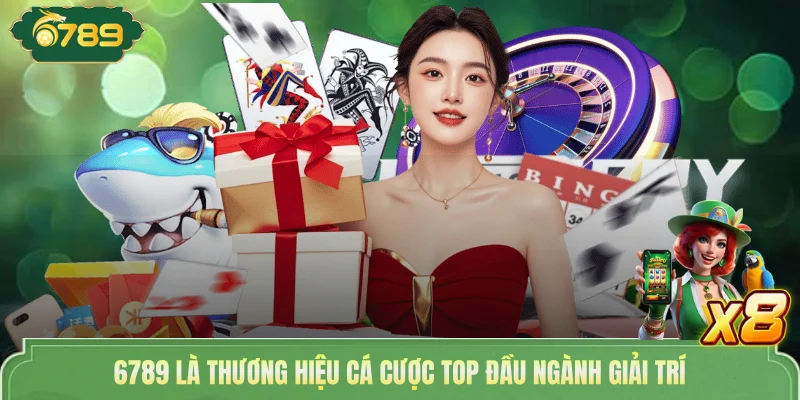 6789 là thương hiệu cá cược top đầu ngành giải trí